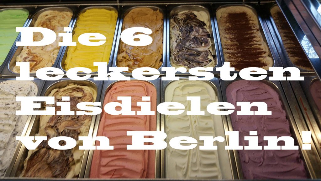 Die_leckersten_Eisdielen_von_Berlin Die leckersten Eisdielen von Berlin